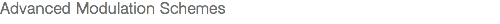 Advanced Modulation Schemes